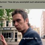 War never changes. | The Sole Survivor: "How did you accomplish such advancements?"
 
The Institute: | image tagged in the secret ingredient is crime,fallout 4,so true memes,memes | made w/ Imgflip meme maker