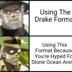 Joseph Joestar ( the drake ) | Using The Drake Format; Using This Format Because You're Hyped For Stone Ocean Anime | image tagged in joseph joestar  the drake | made w/ Imgflip meme maker