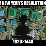 matrix monitors | MY NEW YEAR'S RESOLUTION IS; 1920×1440 | image tagged in matrix monitors | made w/ Imgflip meme maker