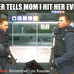 No Russian | ME AFTER MY SISTER TELLS MOM I HIT HER EVEN THOUGH I DIDNT | image tagged in no russian | made w/ Imgflip meme maker