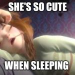 Snoring her head of | SHE'S SO CUTE; WHEN SLEEPING | image tagged in frozen anna sleeping,cute,snoring | made w/ Imgflip meme maker