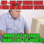 The truth is out there - you choose not to believe. | AW - DID MY MEME MAKE YOU FIRE OFF AN ANGRY RETORT? WORKS AS INTENDED, THANKS FOR THE POINTS! | image tagged in angry old boomer,memes | made w/ Imgflip meme maker