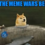 rocket doge | LET THE MEME WARS BEGIN! | image tagged in rocket doge | made w/ Imgflip meme maker