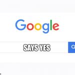 Google | SAYS YES | image tagged in google,memes,imgflip | made w/ Imgflip meme maker