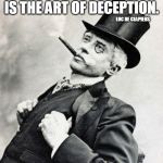 Smug gentleman | THE ART OF PLEASING IS THE ART OF DECEPTION. LUC DE CLAPIERS | image tagged in smug gentleman | made w/ Imgflip meme maker