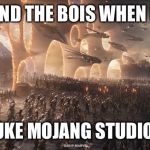 endgame | ME AND THE BOIS WHEN IRAN; NUKE MOJANG STUDIOS | image tagged in endgame | made w/ Imgflip meme maker