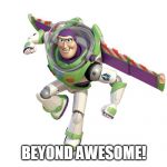 Buzz Lightyear | BEYOND AWESOME! | image tagged in buzz lightyear | made w/ Imgflip meme maker