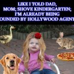'right then' kid | LIKE I TOLD DAD, MOM; SHOVE KINDERGARTEN; I'M ALREADY BEING HOUNDED BY HOLLYWOOD AGENTS! | image tagged in 'right then' kid | made w/ Imgflip meme maker