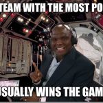 Booger McFarland | THE TEAM WITH THE MOST POINTS; USUALLY WINS THE GAME | image tagged in booger mcfarland | made w/ Imgflip meme maker