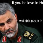 Soleimani | If you believe in Heaven... ..well this guy is in Hell now. | image tagged in soleimani | made w/ Imgflip meme maker