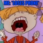 rugrats3d | ME: *LOSES PHONE* | image tagged in rugrats3d | made w/ Imgflip meme maker