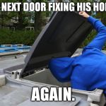 kid next door fixing honda | KID NEXT DOOR FIXING HIS HONDA; AGAIN. | image tagged in trash can,jdm,trash,honda,fixing honda,jdm meet | made w/ Imgflip meme maker