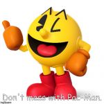 Pac man  | Don't mess with Pac-Man. | image tagged in pac man | made w/ Imgflip meme maker
