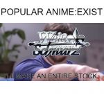 I’ll take your entire stock | POPULAR ANIME:EXIST; I'LL MAKE AN ENTIRE STOCK | image tagged in ill take your entire stock | made w/ Imgflip meme maker