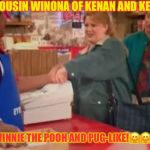 COUSIN WINONA OF KENAN AND KEL! | COUSIN WINONA OF KENAN AND KEL:; ALL WINNIE THE POOH AND PUG-LIKE!🤗🤗🤗🤗 | image tagged in cousin winona of kenan and kel | made w/ Imgflip meme maker