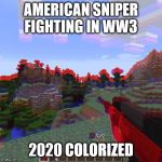 WW3 3D | AMERICAN SNIPER
FIGHTING IN WW3; 2020 COLORIZED | image tagged in ww3 3d | made w/ Imgflip meme maker