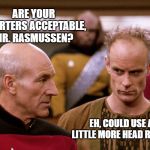 Picard and Frewer | ARE YOUR QUARTERS ACCEPTABLE, MR. RASMUSSEN? EH, COULD USE A LITTLE MORE HEAD ROOM. | image tagged in picard and frewer | made w/ Imgflip meme maker