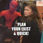 Spider man and MJ. | WHEN HE GIVES YOU THE CREEPY EYES; *PLAN YOUR EXIST & QUICK! | image tagged in spider man and mj | made w/ Imgflip meme maker