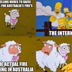 simpsons oveja | GIRL SELLING NUDES TO RAISE MONEYS FOR AUSTRALIA'S FIRE'S; THE INTERNET; THE ACTUAL FIRE BURNING IN AUSTRALIA | image tagged in simpsons oveja | made w/ Imgflip meme maker