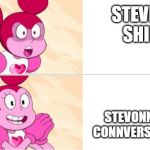 Spinel meme format | STEVINEL SHIPS; STEVONNIE OR CONNVERSE SHIPS | image tagged in spinel meme format | made w/ Imgflip meme maker