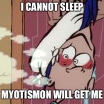 Rolfs Insomnia | I CANNOT SLEEP; MYOTISMON WILL GET ME | image tagged in rolfs insomnia | made w/ Imgflip meme maker