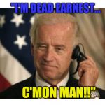 You make me feel like a natural Biden | "I'M DEAD EARNEST... C'MON MAN!!" | image tagged in creepy uncle joe | made w/ Imgflip meme maker