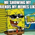 Le chocolate bar | ME SHOWING MY FRIENDS MY MEMES LIKE: | image tagged in le chocolate bar | made w/ Imgflip meme maker