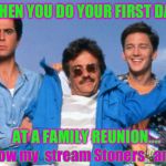 Weekend at Bernie's | WHEN YOU DO YOUR FIRST DAB; AT A FAMILY REUNION.... come follow my  stream Stoners_and_Weed | image tagged in weekend at bernie's | made w/ Imgflip meme maker