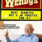 Oh yeah | I SEE THIS AS AN ABSOLUTE WIN; I GET DIABETES AND 5 FROSTY'S FOR 1$? | image tagged in hide the pain harold | made w/ Imgflip meme maker