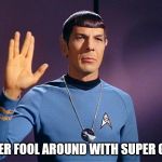 Never fool around with super glue | NEVER FOOL AROUND WITH SUPER GLUE | image tagged in spock live long and prosper,spock,super glue | made w/ Imgflip meme maker