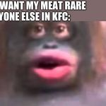 Uh oh... stinky | ME: I WANT MY MEAT RARE; EVERYONE ELSE IN KFC: | image tagged in uh oh stinky,memes,uh oh,kfc,kentucky fried chicken,rare | made w/ Imgflip meme maker