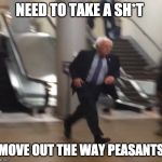 Bernie Sanders Running | NEED TO TAKE A SH*T; MOVE OUT THE WAY PEASANTS | image tagged in bernie sanders running | made w/ Imgflip meme maker