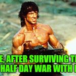 ME, AFTER SURVIVING THE ONE HALF DAY WAR WITH IRAN | image tagged in rambo | made w/ Imgflip meme maker