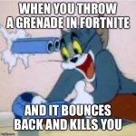 Why Fortnite Sucks | WHEN YOU THROW A GRENADE IN FORTNITE; AND IT BOUNCES BACK AND KILLS YOU | image tagged in why fortnite sucks | made w/ Imgflip meme maker