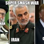 super smash war | SUPER SMASH WAR; IRAN; A HOMELESS MAN; ORANGE BOI | image tagged in iran nuclear ww3,memes,dank memes,funny memes | made w/ Imgflip meme maker