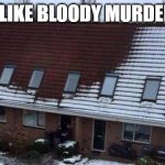 Suspicious Apartment | SEEMS LIKE BLOODY MURDER, MATE | image tagged in suspicious apartment | made w/ Imgflip meme maker