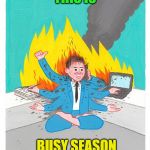 Busy Season | THIS IS; BUSY SEASON | image tagged in busy season | made w/ Imgflip meme maker
