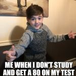 2021 vision | ME WHEN I DON'T STUDY AND GET A 80 ON MY TEST | image tagged in 2021 vision | made w/ Imgflip meme maker