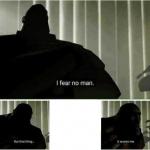 I fear no man but that thing it scares me meme