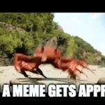 Crab rave | WHEN A MEME GETS APPROVED | image tagged in gifs,crab rave | made w/ Imgflip video-to-gif maker