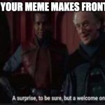 star wars a surprise to be sure | WHEN YOUR MEME MAKES FRONT PAGE | image tagged in star wars a surprise to be sure | made w/ Imgflip meme maker