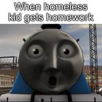 Surprised face Gordon | When homeless kid gets homework | image tagged in surprised face gordon | made w/ Imgflip meme maker