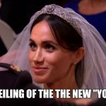 royal wedding meghan markle | THE UNVEILING OF THE THE NEW "YOKO ONO" | image tagged in royal wedding meghan markle | made w/ Imgflip meme maker