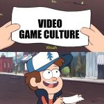 Go outside gamers | VIDEO GAME CULTURE | image tagged in useless dipper,memes,gamers rise up | made w/ Imgflip meme maker