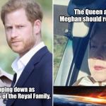 The Queen | The Queen agreed that Meghan should reside in Canada. We are stepping down as “Senior Members” of the Royal Family. | image tagged in sussexes v the queen,meghan markle,prince harry,memes | made w/ Imgflip meme maker