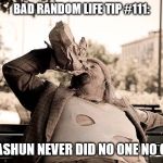 it was a good day bum | BAD RANDOM LIFE TIP #111:; EJUCASHUN NEVER DID NO ONE NO GOOD. | image tagged in it was a good day bum | made w/ Imgflip meme maker