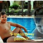 Fitness passion for Fat boi