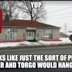 Valley Lodge Manos | YUP; LOOKS LIKE JUST THE SORT OF PLACE THE MASTER AND TORGO WOULD HANG ABOUT IN! | image tagged in valley lodge manos | made w/ Imgflip meme maker