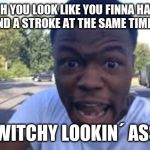 dc young fly roast | BRUH YOU LOOK LIKE YOU FINNA HAVE A SEIZURE AND A STROKE AT THE SAME TIME WITH YO.. TWITCHY LOOKIN´ ASS! | image tagged in dc young fly roast | made w/ Imgflip meme maker