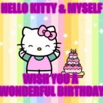 Hello Kitty Happy Birthday Sandi | HELLO KITTY & MYSELF; WISH YOU A 
WONDERFUL BIRTHDAY | image tagged in hello kitty happy birthday sandi | made w/ Imgflip meme maker